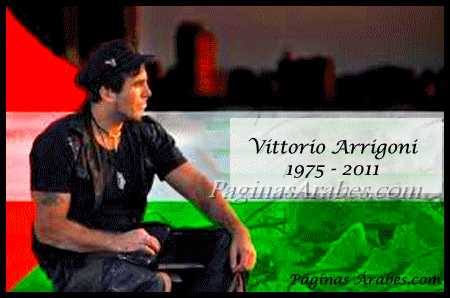 En Memoria de Vittorio Arrigoni (Besana in Brianza,4 de febrero de 1975 – Gaza, 15 de abril de 2011). 