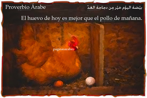 Proverbio Árabe: El huevo de hoy...
