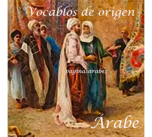Algunos vocablos que provienen del árabe y que utilizamos sin saberlo
